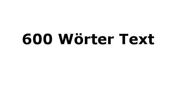 600 Wörter Text
